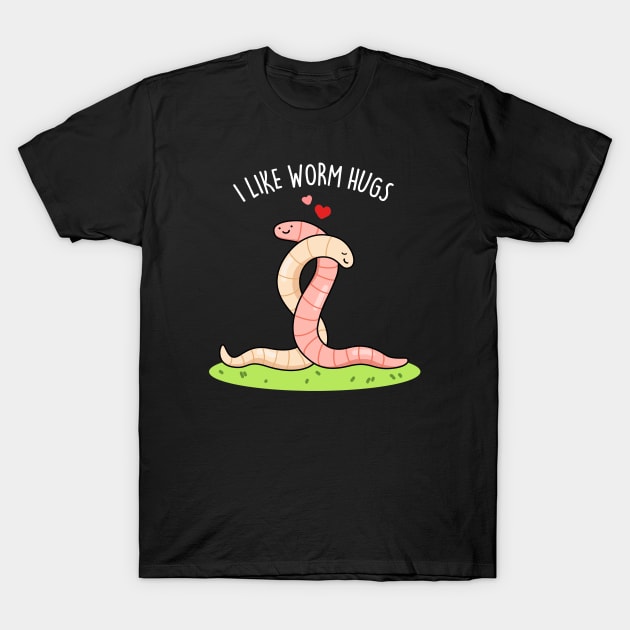 I Like Worm Hugs Cute Warm Worm Pun T-Shirt by punnybone